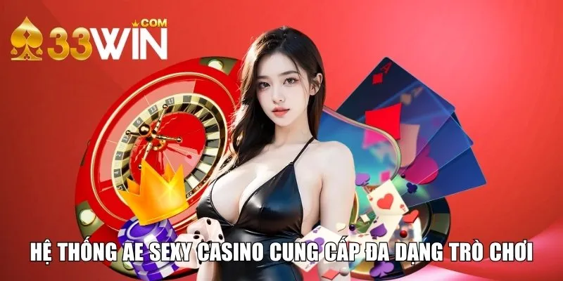 AE Sexy Casino mang đến nhiều sản phẩm hot